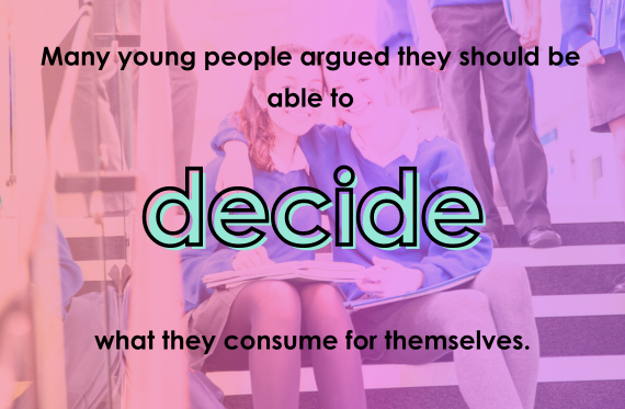 Many young people argued they should be able to decide what they consume for themselves.