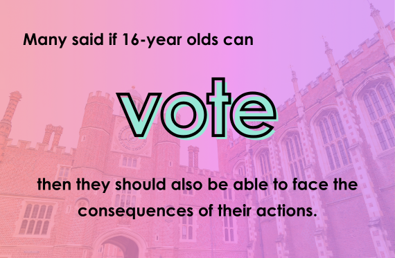 Many said if 16-year olds can vote then they should be able to face the consequences of their actions.